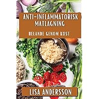 Anti-Inflammatorisk Matlagning: Helande genom Kost (Swedish Edition) Anti-Inflammatorisk Matlagning: Helande genom Kost (Swedish Edition) Paperback