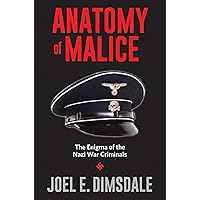 Anatomy of Malice: The Enigma of the Nazi War Criminals Anatomy of Malice: The Enigma of the Nazi War Criminals Kindle Audible Audiobook Paperback Hardcover MP3 CD
