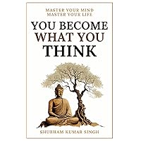 You Become What You think: Insights to Level Up Your Happiness, Personal Growth, Relationships, and Mental Health You Become What You think: Insights to Level Up Your Happiness, Personal Growth, Relationships, and Mental Health Paperback Kindle