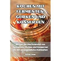 Kochen Mit Fermenten, Gurken Und Konserven (German Edition)