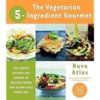 The Vegetarian 5-Ingredient Gourmet: 250 Simple Recipes and Dozens of Healthy Menus for Eating Well Every Day : A Cookbook The Vegetarian 5-Ingredient Gourmet: 250 Simple Recipes and Dozens of Healthy Menus for Eating Well Every Day : A Cookbook Paperback Kindle