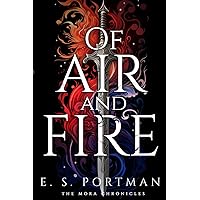 Of Air and Fire: The Mora Chronicles Book 1 Of Air and Fire: The Mora Chronicles Book 1 Paperback Kindle