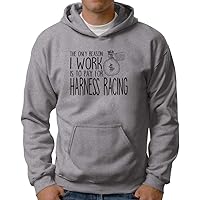 The only Reason I Work is to Pay for Harness Racing Hoodie