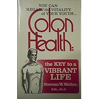 Colon Health: You Can Regain The VitalityOf Youth The Key To A Vibrant Life Colon Health: You Can Regain The VitalityOf Youth The Key To A Vibrant Life Paperback