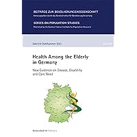 Health Among the Elderly in Germany: New Evidence on Disease, Disability and Care Need (Beiträge zur Bevölkerungswissenschaft Book 46) Health Among the Elderly in Germany: New Evidence on Disease, Disability and Care Need (Beiträge zur Bevölkerungswissenschaft Book 46) Kindle Hardcover