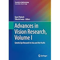 Advances in Vision Research, Volume I: Genetic Eye Research in Asia and the Pacific (Essentials in Ophthalmology) Advances in Vision Research, Volume I: Genetic Eye Research in Asia and the Pacific (Essentials in Ophthalmology) Kindle Hardcover Paperback