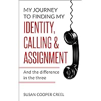 My Journey to Finding My Identity, Calling & Assignment: And the difference in the three! My Journey to Finding My Identity, Calling & Assignment: And the difference in the three! Kindle Paperback