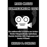 ROAD HOUSE FILMREZENSION 2024: Ein umfassender Leitfaden zur Action-Thriller-HauptrolleJake Gyllenhaal, Daniela Melchior, Billy Magnussen und Jessica Williams (German Edition) ROAD HOUSE FILMREZENSION 2024: Ein umfassender Leitfaden zur Action-Thriller-HauptrolleJake Gyllenhaal, Daniela Melchior, Billy Magnussen und Jessica Williams (German Edition) Kindle Paperback