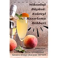 Miksoloji Büyüsü: Kokteyl Hazırlama Rehberi (Turkish Edition)