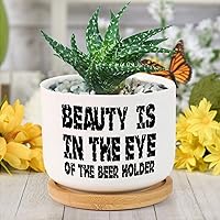 Beauty Is In The Eve Of The Beer Holder Ceramic Flower Pots,Quote Saying Gardening Plant Pot with Drainage Holes And Saucers Round Ceramic Pots for Indoor Plants Succulent Herbs Cactus Pots