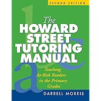 The Howard Street Tutoring Manual: Teaching At-Risk Readers in the Primary Grades The Howard Street Tutoring Manual: Teaching At-Risk Readers in the Primary Grades Kindle Paperback