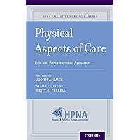 Physical Aspects of Care: Pain and Gastrointestinal Symptoms (HPNA Palliative Nursing Manuals Book 2) Physical Aspects of Care: Pain and Gastrointestinal Symptoms (HPNA Palliative Nursing Manuals Book 2) Kindle Paperback
