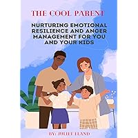 The Cool Parent: Nurturing Emotional Resilience and Anger Management for You and Your Kids: Calm the Storm Effective Anger Management Techniques for Parents I A Practical Guide to Positive Parenting The Cool Parent: Nurturing Emotional Resilience and Anger Management for You and Your Kids: Calm the Storm Effective Anger Management Techniques for Parents I A Practical Guide to Positive Parenting Kindle Hardcover Paperback
