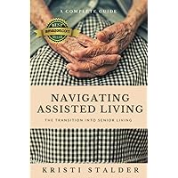 Navigating Assisted Living: The Transition into Senior Living Navigating Assisted Living: The Transition into Senior Living Paperback Audible Audiobook Kindle