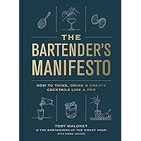 The Bartender's Manifesto: How to Think, Drink, and Create Cocktails Like a Pro The Bartender's Manifesto: How to Think, Drink, and Create Cocktails Like a Pro Hardcover Kindle Spiral-bound