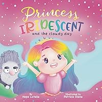 Princess Iridescent: and the Cloudy Day Princess Iridescent: and the Cloudy Day Paperback Kindle Hardcover
