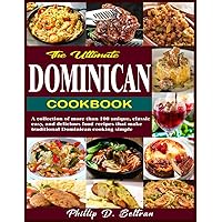 The Ultimate Dominican Cookbook: A collection of more than 100 unique, classic, easy, and delicious food recipes that make traditional Dominican cooking simple The Ultimate Dominican Cookbook: A collection of more than 100 unique, classic, easy, and delicious food recipes that make traditional Dominican cooking simple Paperback Kindle