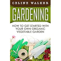 Gardening: How to Get Started With Your Own Organic Vegetable Garden