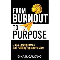 From Burnout to Purpose: Simple Strategies for a Soul-Fulfilling Approach to Work