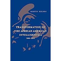 Transformation of the African American Intelligentsia, 1880–2012 (The W. E. B. Du Bois Lectures) Transformation of the African American Intelligentsia, 1880–2012 (The W. E. B. Du Bois Lectures) Kindle Hardcover