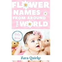 Baby Names Flower Names Around the World: Lily, Rose, Violet and more in 100+ languages (Baby Names Around the World Book 1)