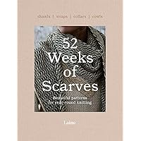 52 Weeks of Scarves: Beautiful Patterns for Year-round Knitting: Shawls. Wraps. Collars. Cowls. (52 Weeks of, 2) 52 Weeks of Scarves: Beautiful Patterns for Year-round Knitting: Shawls. Wraps. Collars. Cowls. (52 Weeks of, 2) Paperback