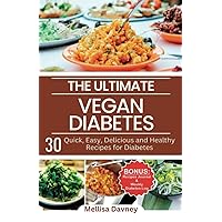 The Ultimate Vegan Diabetes Cookbook: 30 Quick, Easy, Delicious and Healthy Recipes for Diabetes (The Ultimate Vegan Cookbook) The Ultimate Vegan Diabetes Cookbook: 30 Quick, Easy, Delicious and Healthy Recipes for Diabetes (The Ultimate Vegan Cookbook) Paperback Kindle