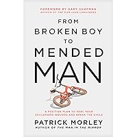 From Broken Boy to Mended Man: A Positive Plan to Heal Your Childhood Wounds and Break the Cycle From Broken Boy to Mended Man: A Positive Plan to Heal Your Childhood Wounds and Break the Cycle Hardcover Audible Audiobook Kindle