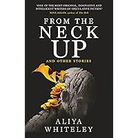 From the Neck Up and Other Stories From the Neck Up and Other Stories Paperback Kindle