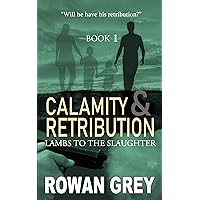 Calamity and Retribution: Lambs To The Slaughter: Book 1