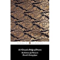 As I Crossed a Bridge of Dreams: Recollections of a Woman in Eleventh-Century Japan (Penguin Classics) As I Crossed a Bridge of Dreams: Recollections of a Woman in Eleventh-Century Japan (Penguin Classics) Paperback