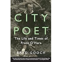 City Poet: The Life and Times of Frank O'Hara City Poet: The Life and Times of Frank O'Hara Paperback Kindle Hardcover Mass Market Paperback