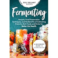 Fermenting: A Beginner’s Guide to Fermentation—Recipes, Food Preservation Techniques, and the Benefits of Cultivating Probiotic-Rich Foods and Drinks for Better Gut Health Fermenting: A Beginner’s Guide to Fermentation—Recipes, Food Preservation Techniques, and the Benefits of Cultivating Probiotic-Rich Foods and Drinks for Better Gut Health Paperback Kindle Audible Audiobook Hardcover