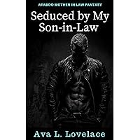 Seduced By My Son in Law: A Taboo Mother In Law Erotic Fantasy Seduced By My Son in Law: A Taboo Mother In Law Erotic Fantasy Kindle