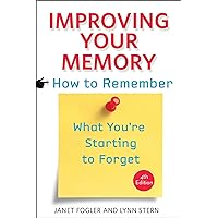 Improving Your Memory: How to Remember What You're Starting to Forget Improving Your Memory: How to Remember What You're Starting to Forget Kindle Paperback