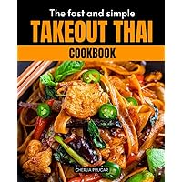 The Fast and Simple Takeout Thai Cookbook: From Bangkok Streets to Your Kitchen | Authentic Thai Dishes Simplified