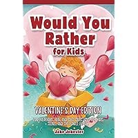 Would You Rather for Kids: Valentine's Day Edition - 200 Hilarious, Fun, and Cute Questions for Kids, Teens, and the Whole Family