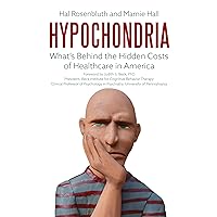 Hypochondria: What's Behind the Hidden Costs of Healthcare in America Hypochondria: What's Behind the Hidden Costs of Healthcare in America Hardcover Kindle Audio CD