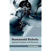 Humanoid Robots: Applied Principles and Research Humanoid Robots: Applied Principles and Research Hardcover