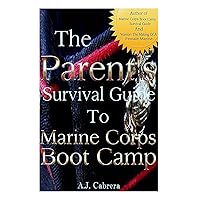 The Parent's Survival Guide to Marine Corps Boot Camp The Parent's Survival Guide to Marine Corps Boot Camp Paperback Kindle