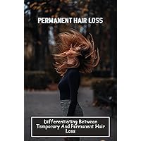 Permanent Hair Loss: Differentiating Between Temporary And Permanent Hair Loss