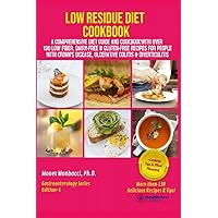 Low Residue Diet Cookbook: A Comprehensive Diet Guide and Cookbook with Over 130 Low Fiber Dairy Free Gluten Free Recipes for People with Crohn's Disease, Ulcerative Colitis and Diverticulitis Low Residue Diet Cookbook: A Comprehensive Diet Guide and Cookbook with Over 130 Low Fiber Dairy Free Gluten Free Recipes for People with Crohn's Disease, Ulcerative Colitis and Diverticulitis Paperback Kindle