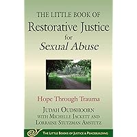 The Little Book of Restorative Justice for Sexual Abuse: Hope through Trauma (Justice and Peacebuilding) The Little Book of Restorative Justice for Sexual Abuse: Hope through Trauma (Justice and Peacebuilding) Paperback Kindle