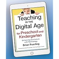 Teaching in the Digital Age for Preschool and Kindergarten: Enhancing Curriculum with Technology Teaching in the Digital Age for Preschool and Kindergarten: Enhancing Curriculum with Technology Paperback Kindle