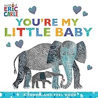 You're My Little Baby: A Touch-and-Feel Book (The World of Eric Carle)