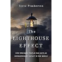 The Lighthouse Effect: How Ordinary People Can Have an Extraordinary Impact in the World The Lighthouse Effect: How Ordinary People Can Have an Extraordinary Impact in the World Hardcover Audible Audiobook Kindle Audio CD