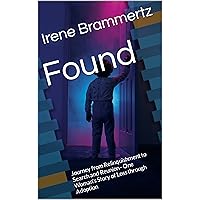 Found: Journey from Relinquishment to Search and Reunion - One Woman's Story of Loss through Adoption Found: Journey from Relinquishment to Search and Reunion - One Woman's Story of Loss through Adoption Kindle Paperback