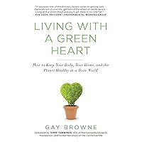 Living with a Green Heart: How to Keep Your Body, Your Home, and the Planet Healthy in a Toxic World Living with a Green Heart: How to Keep Your Body, Your Home, and the Planet Healthy in a Toxic World Paperback Kindle Audible Audiobook Audio CD