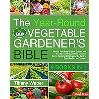 The Year-Round Vegetable Gardener's Bible: 9 books in 1: Grow a Pest-Free Organic Garden with the Old Farmer's Almanac, Discover Secret Gardening Hacks and Go Back to Eden. Perfect for Preppers
