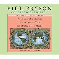 Bill Bryson Collector's Edition: Notes from a Small Island, Neither Here Nor There, and I'm a Stranger Here Myself Bill Bryson Collector's Edition: Notes from a Small Island, Neither Here Nor There, and I'm a Stranger Here Myself Audible Audiobook Audio CD